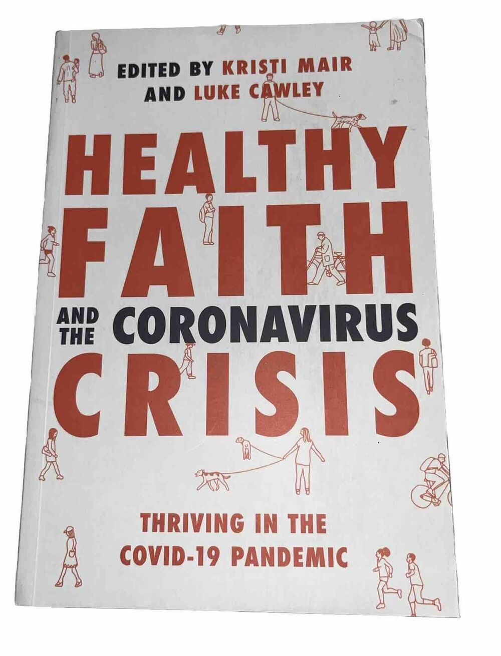 Healthy Faith and the Coronavirus Crisis : Thriving in the Covid-19 Pandemic by